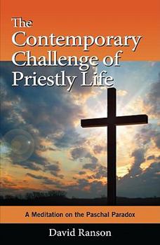 Paperback The Contemporary Challenge of Priestly Life: A Meditation on the Paschal Paradox Book