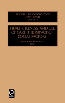 Health, Illness, and Use of Care: The Impact of Social Factors (Research in the Sociology of Health Care) (Research in the Sociology of Health Care)