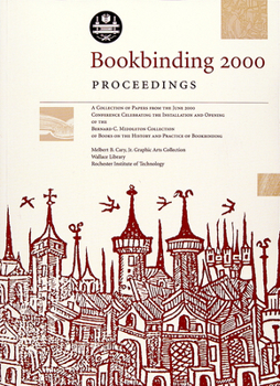 Paperback Bookbinding 2000 Proceedings: A Collection of the Papers from the June 2000 Conference Celebrating the Installation and Opening of the Bernard C. Mi Book