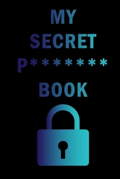 Paperback My Secret P******* Book: Internet Website Adress & Password Logbook Lockbook Remionder Organizer with over 300 Tabs from A - Z, 104 Pages, Size Book