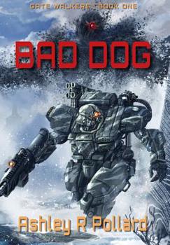 Hardcover Bad Dog: Military Science Fiction Across A Holographic Multiverse Book