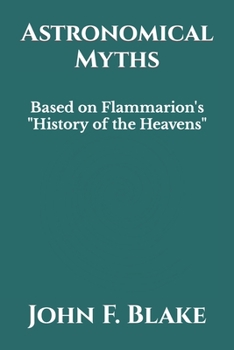 Paperback Astronomical Myths: Based on Flammarion's History of the Heavens Book