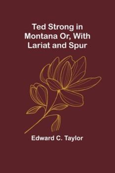 Paperback Ted Strong in Montana Or, With Lariat and Spur Book