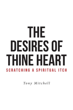 Paperback The Desires of Thine Heart-Scratching a Spiritual Itch Book