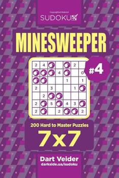 Paperback Sudoku Minesweeper - 200 Hard to Master Puzzles 7x7 (Volume 4) Book