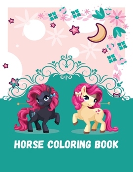 Paperback Horse Coloring Book: Cute Horses Relaxing Colouring Book for Girls Ages 4-8, 9-12, 13-19 Book