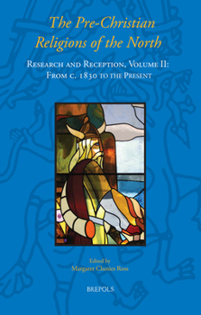 Hardcover The Pre-Christian Religions of the North: Research and Reception, Volume II: From C. 1830 to the Present [Old_Norse] Book