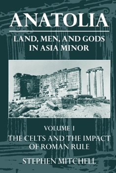 Paperback Anatolia: Land, Men, and Gods in Asia Minorvolume I: The Celts in Anatolia and the Impact of Roman Rule Book