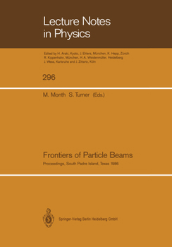 Frontiers of Particle Beams: Proceedings of a Topical Course, Held by the Joint US-CERN School on Particle Accelerators at South Padre Island, Texas, ... 23–29, 1986