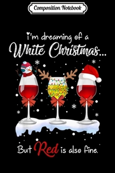 Paperback Composition Notebook: I'm Dreaming of A White Christmas Funny Wine Quote Drinking Journal/Notebook Blank Lined Ruled 6x9 100 Pages Book