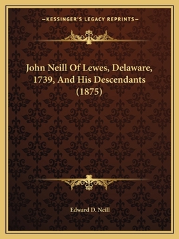 Paperback John Neill Of Lewes, Delaware, 1739, And His Descendants (1875) Book