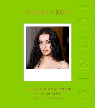 Hardcover Iconic: Charli XCX: The Making of a Legend in 50 Images Book