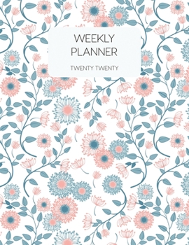 Weekly Planner Twenty Twenty: 2020 Dated Weekly Planner With To Do Notes & Inspirational Quotes - Elegant Flowers (Motivational Floral Calendar Planners)