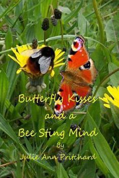 Paperback Butterfly Kisses and a Bee Sting Mind: A Collection of Poems by Julie Ann Pritchard Book
