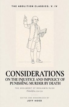 Considerations: On the Injustice and Impolicy of Punishing Murder by Death (The Abolition Classics)