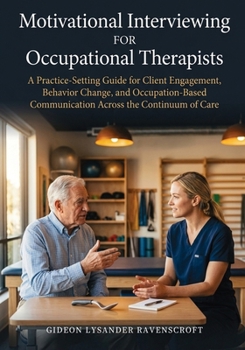 Paperback Motivational Interviewing For Occupational Therapists: A Practice-Setting Guide for Client Engagement, Behavior Change, and Occupation-Based Communica Book