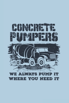 Paperback Concrete Pumpers We Always Pump It Where You Need It: Funny Construction Journal - Notebook - Workbook For Constrution And Building Fan - 6x9 - 120 Gr Book