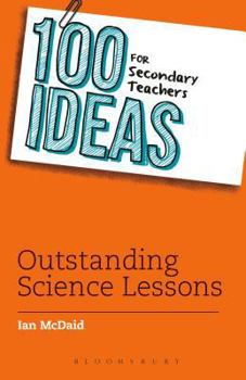 Paperback 100 Ideas for Secondary Teachers: Outstanding Science Lessons Book