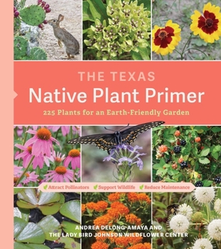 Paperback The Texas Native Plant Primer: 225 Plants for an Earth-Friendly Garden Book