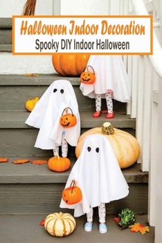 Halloween Indoor Decoration: Spooky DIY Indoor Halloween: Halloween Indoor Ideas For Your Home