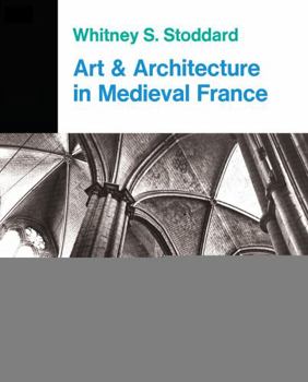 Paperback Art And Architecture In Medieval France: Medieval Architecture, Sculpture, Stained Glass, Manuscripts, The Art Of The Church Treasuries Book
