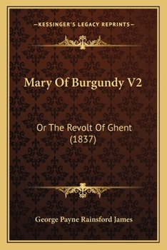 Paperback Mary Of Burgundy V2: Or The Revolt Of Ghent (1837) Book