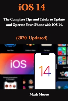 Paperback iOS 14: The Complete Tips and Tricks to Update and Operate Your iPhone with iOS 14 Book