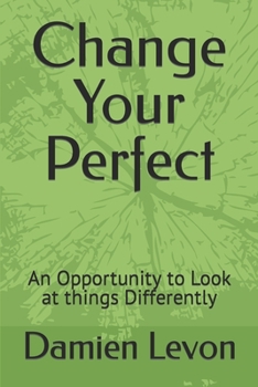 Paperback Change Your Perfect: An Opportunity to Look at things Differently Book
