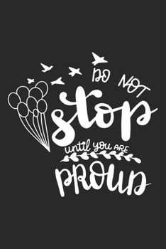 Do Not Stop Until You Are Proud: Inspirational Journal / Notebook / Diary - Inspiring Quote on Black Matte Cover - Great Birthday or Christmas Gift