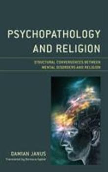 Hardcover Psychopathology and Religion: Structural Convergences between Mental Disorders and Religion Book