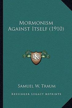 Paperback Mormonism Against Itself (1910) Book