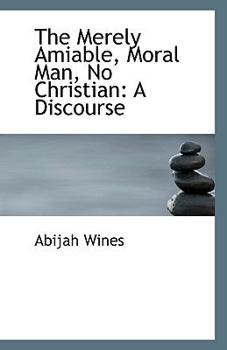 Paperback The Merely Amiable, Moral Man, No Christian: A Discourse Book