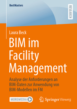 Paperback Bim Im Facility Management: Analyse Der Anforderungen an Bim-Daten Zur Anwendung Von Bim-Modellen Im FM [German] Book