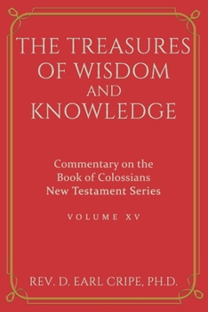 Paperback The Treasures of Wisdom and Knowledge - Commentary on the Book of Colossians vol. 15 Book