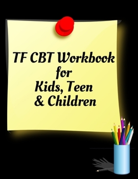 TF CBT Workbook for Kids, Teen and Children: Your Guide to Free From Frightening, Obsessive or Compulsive Behavior, Help Children Overcome Anxiety, ... the World, Build Self-Esteem, Find Balance