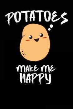 Potatoes Make Me Happy: Blank Lined Journal - Funny Potato Gifts, Journals for Millenials