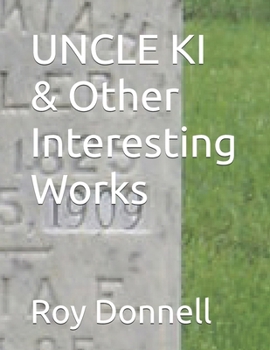UNCLE KI & Other Interesting Works (THE WORKS OF LEGENDARY COLE CAMP (MISSOURI) PERSONALITIES THROUGH THE YEARS)