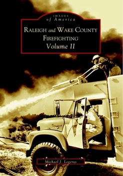 Raleigh and Wake County Firefighting Volume II - Book  of the Images of America: North Carolina