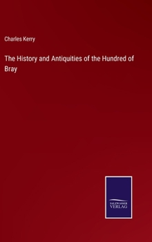 The History and Antiquities of the Hundred of Bray, in the County of Berks