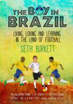 Paperback The Boy in Brazil: Living, Loving and Learning in the Land of Football Book