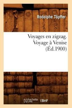 Paperback Voyages En Zigzag. Voyage À Venise (Éd.1900) [French] Book