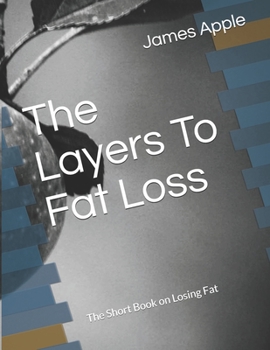 Paperback The Layers To Fat Loss: The Short Book on Losing Fat Book