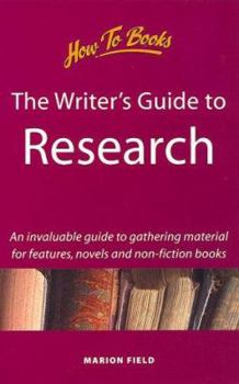 Paperback The Writer's Guide to Research: An Invaluable Guide to Gathering Material for Articles, Novels & Non-Fiction Books Book