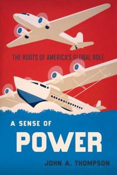 Hardcover A Sense of Power: The Roots of America's Global Role Book