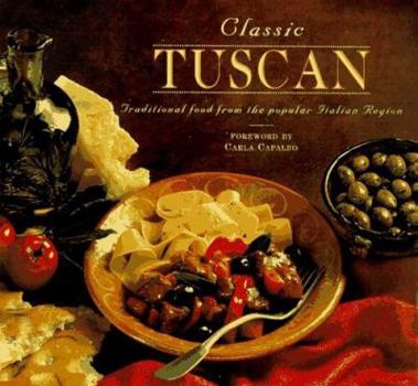 Hardcover Classic Tuscany: Traditional Food from the Poular Italian Region Book