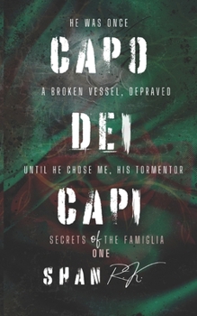 Capo Dei Capi: A Suspenseful Mafia Romance - Book #1 of the Secrets of the Famiglia