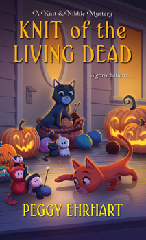 Knit of the Living Dead - Book #6 of the A Knit & Nibble Mystery