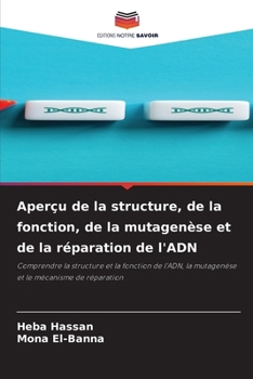 Aperçu de la structure, de la fonction, de la mutagenèse et de la réparation de l'ADN (French Edition)
