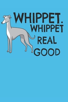 Paperback Whippet Whippet Real Good: Funny Dog Lover Training Log Homework Book Notepad Notebook Composition and Journal Gratitude Dot Diary Book