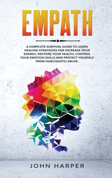 Hardcover Empath: A Complete Survival Guide to Learn Healing Strategies For Increase Your Energy, Restore Your Health, Control Your Emot Book